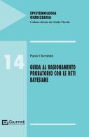 Guida al ragionamento probatorio con le reti bayesiane di Paolo Cherubini edito da Giuffrè