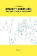 I racconti dei bambini. «Non ho più paura di Maria Longa» di Tina Celano edito da Gruppo Albatros Il Filo