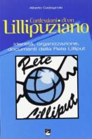 Le confessioni di un Lillipuziano. Identità, organizzazione, documenti della rete di Lilliput di Alberto Castagnola edito da EMI