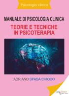 Manuale di psicologia clinica. Teorie e tecniche in psicoterapia di Adriano Spada Chiodo edito da Youcanprint