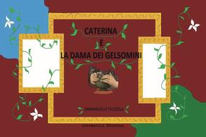Caterina e la dama dei gelsomini. Ediz. illustrata di Emmanuelle Filizzola edito da Giovanelli Edizioni