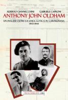 Anthony John Oldham. Un inglese oltre la Linea Gotica in Garfagnana 1943-1944 di Alberto Giannecchini, Gabriele Caproni edito da Tra le righe libri