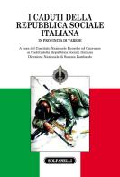 I caduti della Repubblica Sociale Italiana. In provincia di Varese edito da Solfanelli