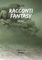 Racconti fantasy. Urban edito da Historica Edizioni