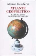 Atlante geopolitico. Il giro del mondo in 20 crisi internazionali di Alfonso Desiderio edito da Editori Riuniti