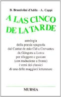 A las cinco de la tarde. Antologia della poesia spagnola dal Cantar de mio Cid a Cervantes, da Gongora a Lorca... edito da Ugo Mursia Editore