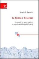 La forma e l'essenza. Appunti su osservazione e conoscenza in psicoterapia di Angelo R. Pennella edito da Aracne
