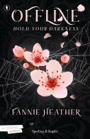 Hold your darkness. Offline di Fannie Heather edito da Sperling & Kupfer