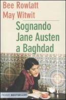 Sognando Jane Austen a Baghdad di Bee Rowlatt, May Witwit edito da Piemme