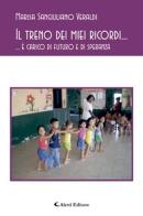 Il treno dei miei ricordi... è carico di futuro e di speranza di Marisa Sangiuliano Veraldi edito da Aletti