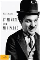 17 minuti con mio padre di Jane Chaplin edito da Perrone