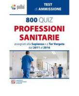 800 quiz professioni sanitarie assegnati alla Sapienza e a Tor Vergata dal 2011 al 2016 edito da Edizioni Univ. Romane