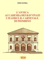 L'antica accademia dei ravvivati i teatri e il carnevale di Piombino di Nedo Tavera edito da La Bancarella (Piombino)