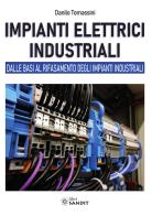 Impianti elettrici industriali. Dalle basi al rifasamento degli impianti industriali di Danilo Tomassini edito da Sandit Libri