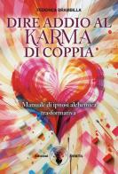 Dire addio al karma di coppia. Manuale di ipnosi alchemica trasformativa di Federica Brambilla edito da Amrita