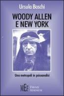 Woody Allen e New York. Una metropoli in psicoanalisi di Ursula Boschi edito da Firenze Atheneum
