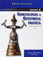 Lezioni di ginecologia e ostetricia pratica vol.1 di Emilio Piccione edito da Antonio Delfino Editore