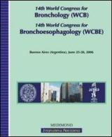 Fourteenth World congress for bronchology (WCB) and Fourteenth World congress for bronchoesophagology (WCBE) (Buenos Aires, 25-28 June 2006) edito da Medimond