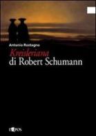 Kreisleriana di Robert Schumann di Antonio Rostagno edito da L'Epos