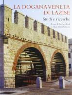 La dogana veneta di Lazise. Studi e ricerche edito da Cierre Edizioni