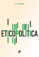 Eticopolitica. La gestione etica della politica di Antonio Foglio edito da Lupetti