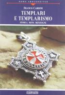 Templari e templarismo. Storia, mito, menzogne di Franco Cardini edito da Il Cerchio
