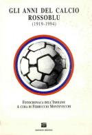 Gli anni del calcio rossoblu (1919-1994). Fotocronaca dell'Imolese edito da Editrice Il Nuovo Diario Messaggero