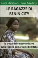 Le ragazze di Benin City. La tratta delle nuove schiave dalla Nigeria ai marciapiedi d'Italia di Laura Maragnani, Isoke Aikpitanyi edito da Melampo