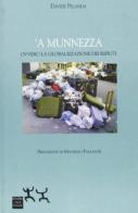 Munnezza. Ovvero la globalizzazione dei rifiuti ('A) di Davide Pelanda edito da Sensibili alle Foglie