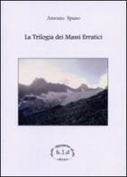 La trilogia dei massi erratici. Ediz. speciale di Antonio Spano edito da Es.S.sE