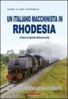 Un italiano macchinista in Rhodesia. Il treno al servizio dell'economia di Mario Santinello, Luigi Santinello edito da Munari