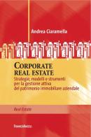 Corporate real estate. Strategie, modelli e strumenti per la gestione attiva del patrimonio immobiliare aziendale di Andrea Ciaramella edito da Franco Angeli