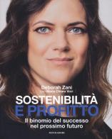 Sostenibilità e profitto. Il binomio del successo nel prossimo futuro di Deborah Zani, Maria Chiara Voci edito da Mondadori Electa