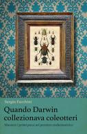 Quando Darwin collezionava coleotteri. Muovere i primi passi nel pensiero evoluzionistico di Sergio Facchini edito da ilmiolibro self publishing