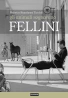 Gli animali sognavano Fellini di Federico Bianchessi Taccioli edito da Edizioni Falsopiano