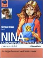Nina, la bambina della Sesta Luna letto da Cecilia Dazzi. Audiolibro. 6 CD Audio di Moony Witcher edito da Emons Edizioni