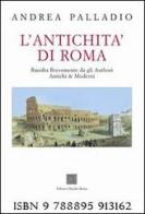 L' antichità di Roma. Ediz. illustrata di Andrea Palladio edito da Editrice Dedalo Roma