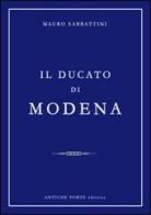 Il ducato di Modena di Mauro Sabbattini edito da Antiche Porte