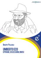 Umberto Eco. Epifanie, ossessioni, gnosi di Giuseppe Palazzolo edito da Duetredue