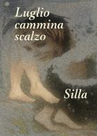 Luglio cammina scalzo. Nel giardino del silenzio, dove tremano le stelle di Silla Campanini edito da Youcanprint