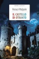 Il castello di Otranto. Ediz. integrale. Con Segnalibro di Horace Walpole edito da Crescere