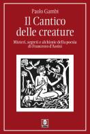 Il Cantico delle creature. Misteri, segreti e alchimie della poesia di Francesco d'Assisi di Paolo Gambi edito da Lindau