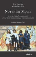 Not in my movie. Il cinema dell'orrore visto attraverso gli occhi delle sue protagoniste di Ilaria Franciotti, Marika Paracchini edito da Ledizioni
