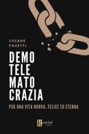 Demotelematocrazia. Per una vita nuova, felice ed eterna di Cesare Muzio Pasetti edito da Rossini Editore