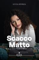 Scacco matto. Quello che l'Italia ci spinge a fare di Lucia Sforza edito da Elsa Major