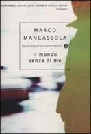 Il mondo senza di me di Marco Mancassola edito da Mondadori