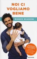 Noi ci vogliamo bene. Gravidanza, allattamento, svezzamento: emozioni, scienza e ricette per mamma, papà e bebè di Marco Bianchi edito da Mondadori