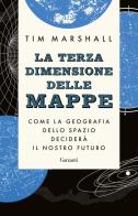 La terza dimensione delle mappe. Come la geografia dello spazio deciderà il nostro futuro di Tim Marshall edito da Garzanti