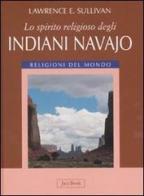 Lo spirito religioso degli indiani navajo di Lawrence E. Sullivan edito da Jaca Book