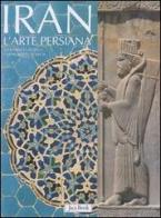 Iran. L'arte persiana di Giovanni Curatola, Gianroberto Scarcia edito da Jaca Book